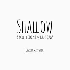 Bradley Cooper & Lady Gaga- Shallow (Cover ft. Matt White)