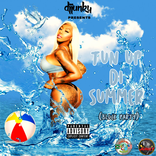 DJ JUNKY PRESENTS - TUN UP DI SUMMER [BLOCK PARTY] MIXTAPE