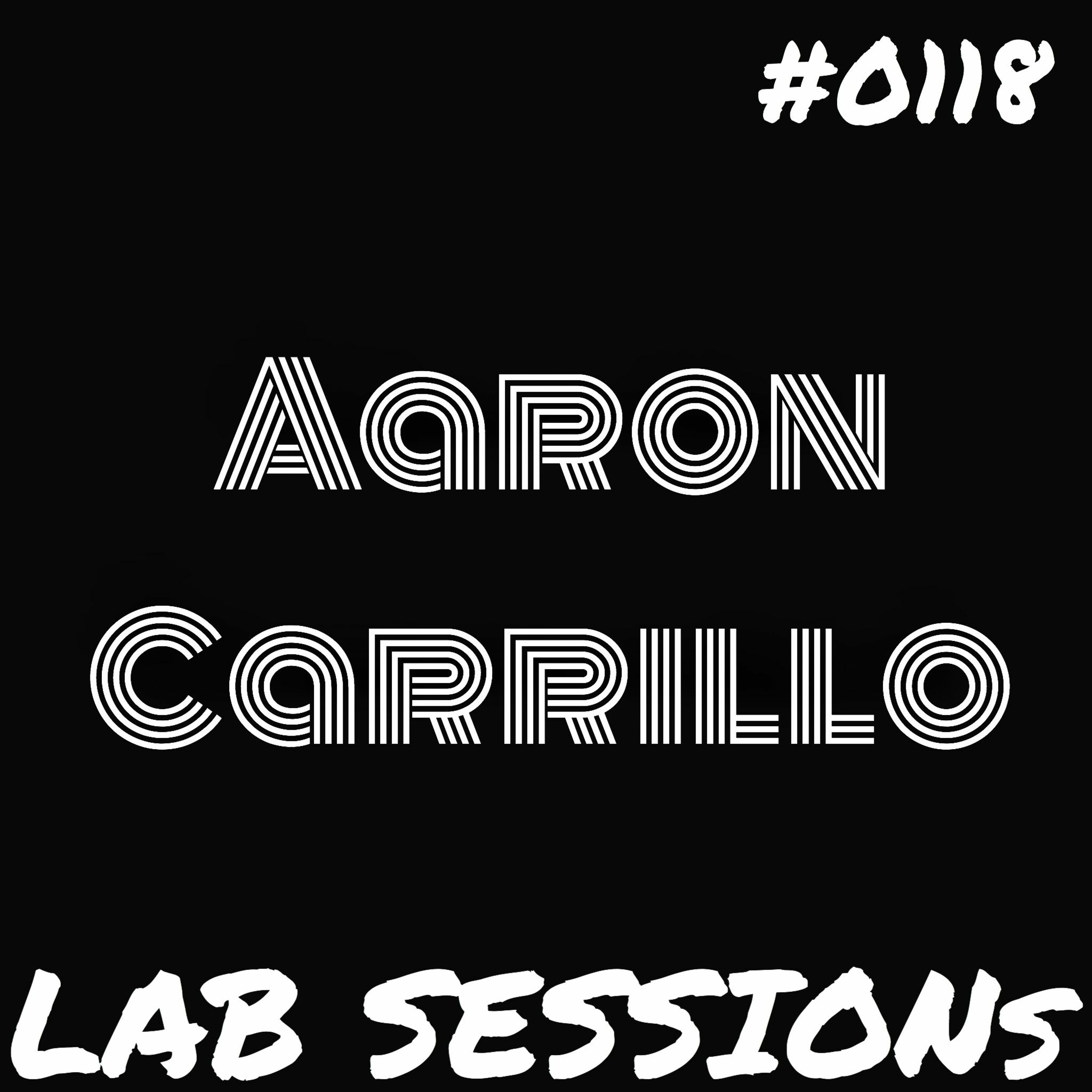 Aaron Carrillo | LAB SESSIONs on Subliminal Radio | Show 0118 | 19 July 2019 episode artwork