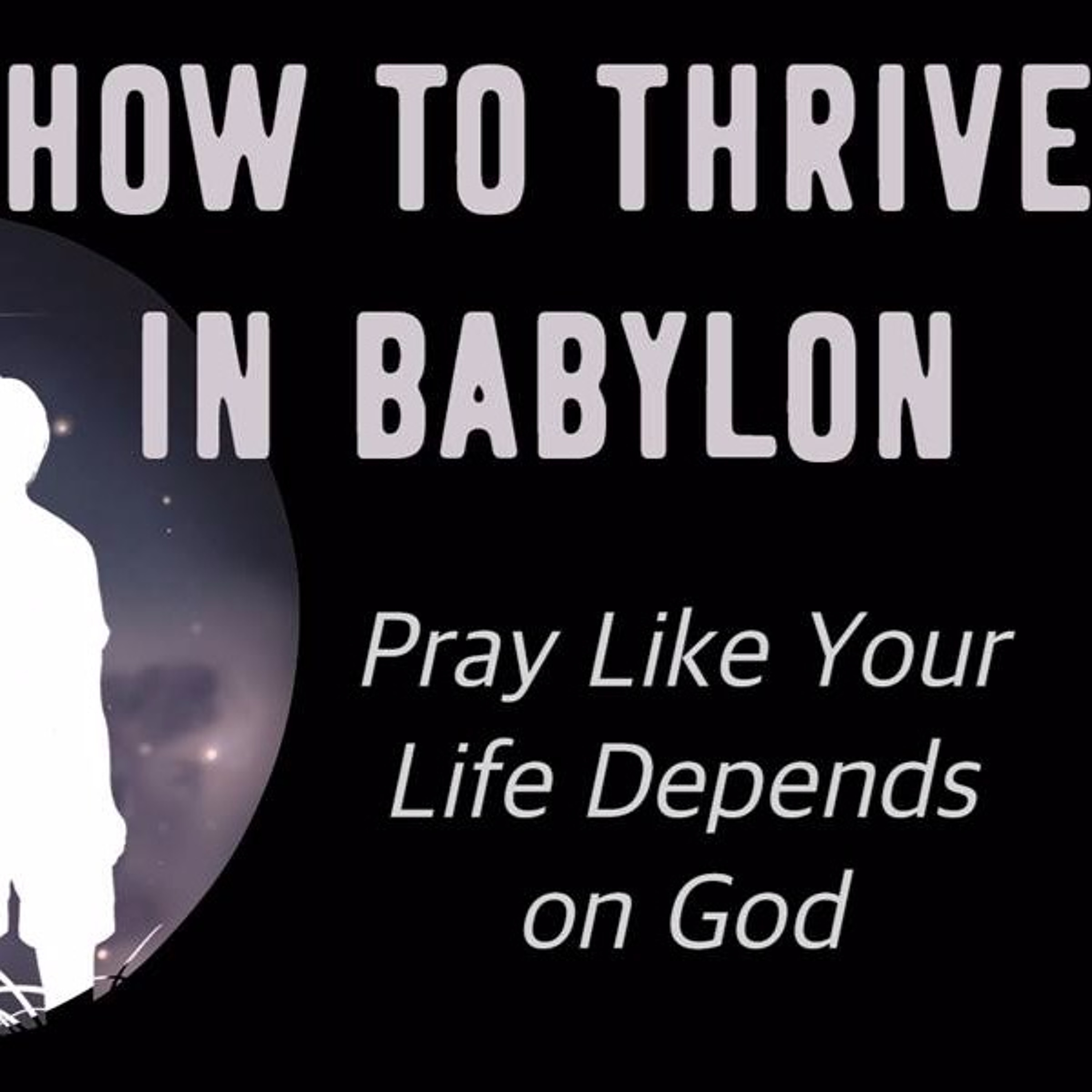 Pray Like Your Life Depends On God - July 28, 2019 episode artwork