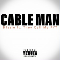 Cable Man - b1zzle (feat. They Call Me PYT)