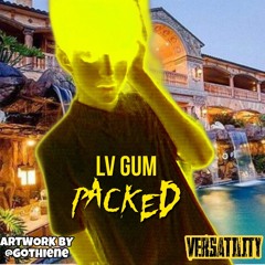 LV Gum - Packed! (prod By Dawn &amp  Lincoln)[VERSATILITY EXCLUSIVE]