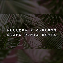 Hullera x Carlson - Siapa Punya (Zeze Remix)