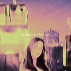 happiness is a butterfly
