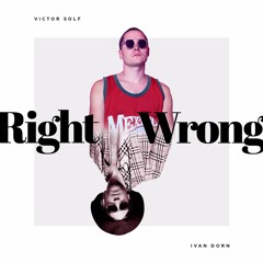Ivan Dorn & Victor Solf - Right Wrong (Silk's Funky House Mix)