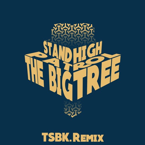 Stand High Patrol - The Big Tree (TSBK Remix)