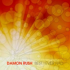 Damon Rush - Best I Ever Had (Radio Mix)