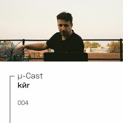 µ-Cast > kӣr
