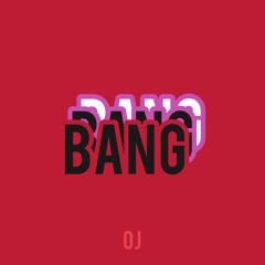 OJ - BANG
