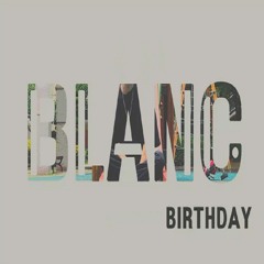 Blanc - Birthday (원곡-대학교축제 superbee & uneducated kid)