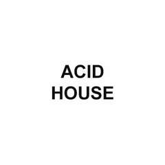 ACID HOUSE