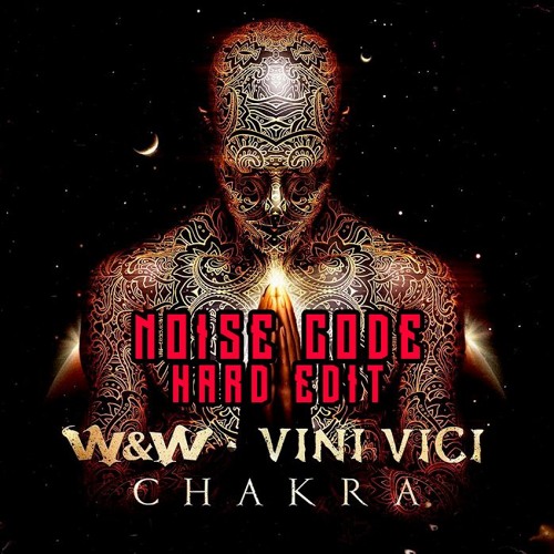 W&W x Vini Vici - Chakra (Noise Code Hard Edit)