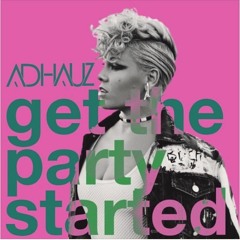 PInk - Get The Party Started(Adhauz Remix) (FREE DOWNLOAD)