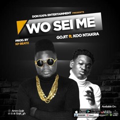 Gojit - Wo Sei Me - Ft - Koo Ntakra (Prod By KP Beatz)