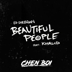 Ed She3ran - Beaut1ful People (Chen Boi Remix) [ft. Khalid]