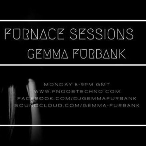 GEMMA FURBANK - FURNACE SESSIONS EPISODE 54 - JULY 2019 - FNOOB TECHNO RADIO