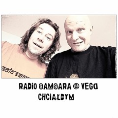 Radio Samsara @ Vega - Chciałbym