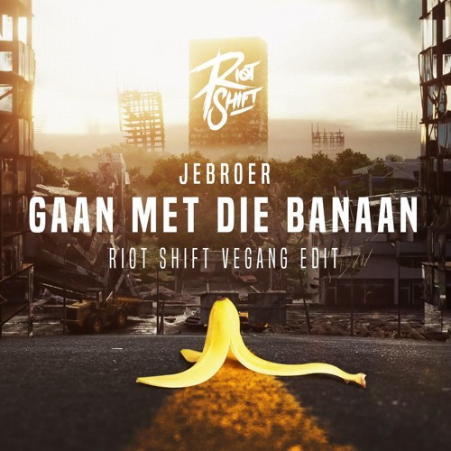 Jebroer - Gaan Met Die Banaan (Riot Shift Vegang Edit)