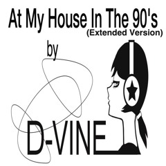 At My House In The 90's by D-VINE ( Extended Version )