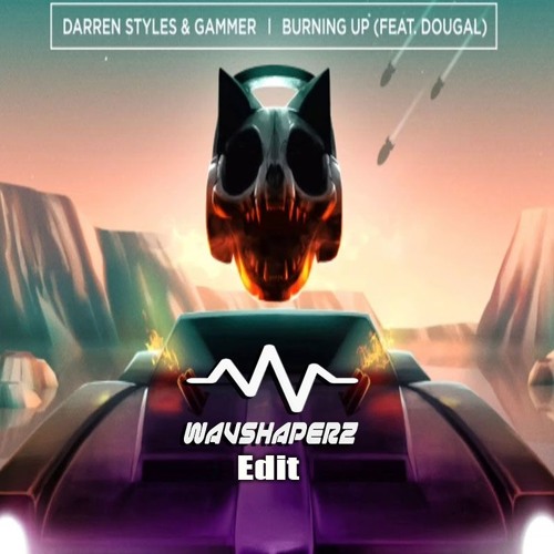 Darren Styles ,Gammer & Dougal - Burning Up (Wavshaperz Edit)(Master)FREE DL