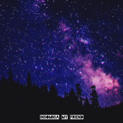 Insomnia My Friend