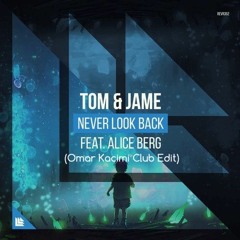 Tom & Jame Ft. Alice Berg - Never Look Back  (Omar Kacimi Club Edit)