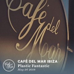 Plastic Fantastic - Café Del Mar Ibiza, May 26th 2018