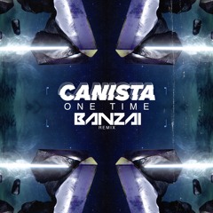 Canista - One Time (Banzai Remix)(Free Download)