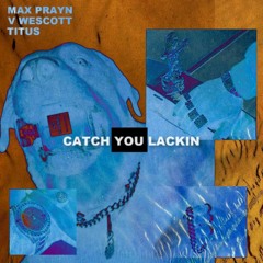 Catch You Lackin’ ft. Nino Bederan, Titus Got Flow(Prod. Nino Bederan)