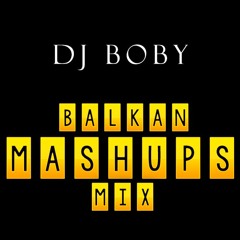 Balkan Mashups Mix (DJ BOBY)