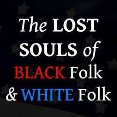 The Lost Souls of Black Folk and White Folk