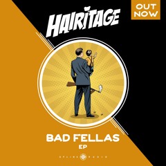Hairitage - Bad Fellas