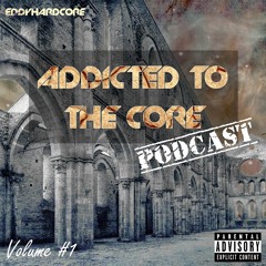 Addicted To The Core Podcast  #1  - By EddyHardcore