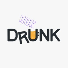 HUK - Drunk 🍷