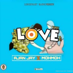 Ajan jay ft Momoh Say you love me.mp3