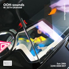 OOH-sounds W Seth Graham - Noods Radio 28-07-19