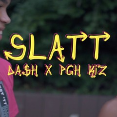 DA$H x Pgh Kiz- SLATT Prod. mathiastyner