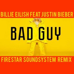 Billie Eilish Feat. Justin Bieber - Bad Guy [Firestar Soundsystem VIP] FREE DOWNLOAD
