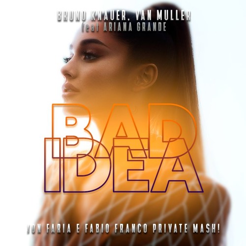 Bruno Knauer, Van Muller  & A.G - Bad Idea (Jon faria & Fabio Franco Mash!)
