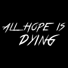 All Hope Is Dying