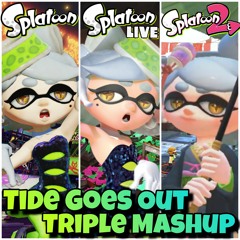 Tide Goes Out Triple Mashup (Splatoon X Splatoon Live X Splatoon 2)