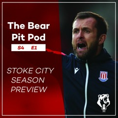 STOKE CITY SEASON PREVIEW | S4 E1 | The Bear Pit Pod