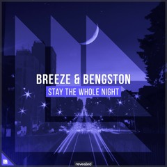 Breeze & Bengston - Stay The Whole Night (Original mix) [FREE DOWNLOAD]