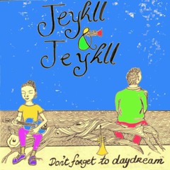 Jeykll & Jeykll - Don't Forget To Daydream /Ebb