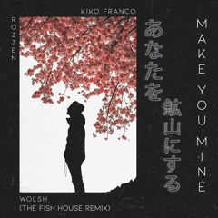 Kiko Franco, Wolsh - Make You Mine (The Fish House Remix)