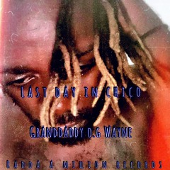 Last Day In Chico Granddaddy O.G Wayne