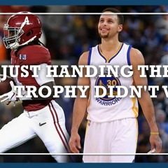 #337 Just Hand Them The Trophy Didn't Work For Alabama, Golden State, or Duke basketball