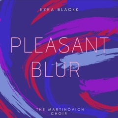 Pleasant Blur (feat. The Martinovich Choir)