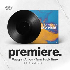 PREMIERE: Vaughn Anton - Turn Back Time (Original Mix) [\ /\]