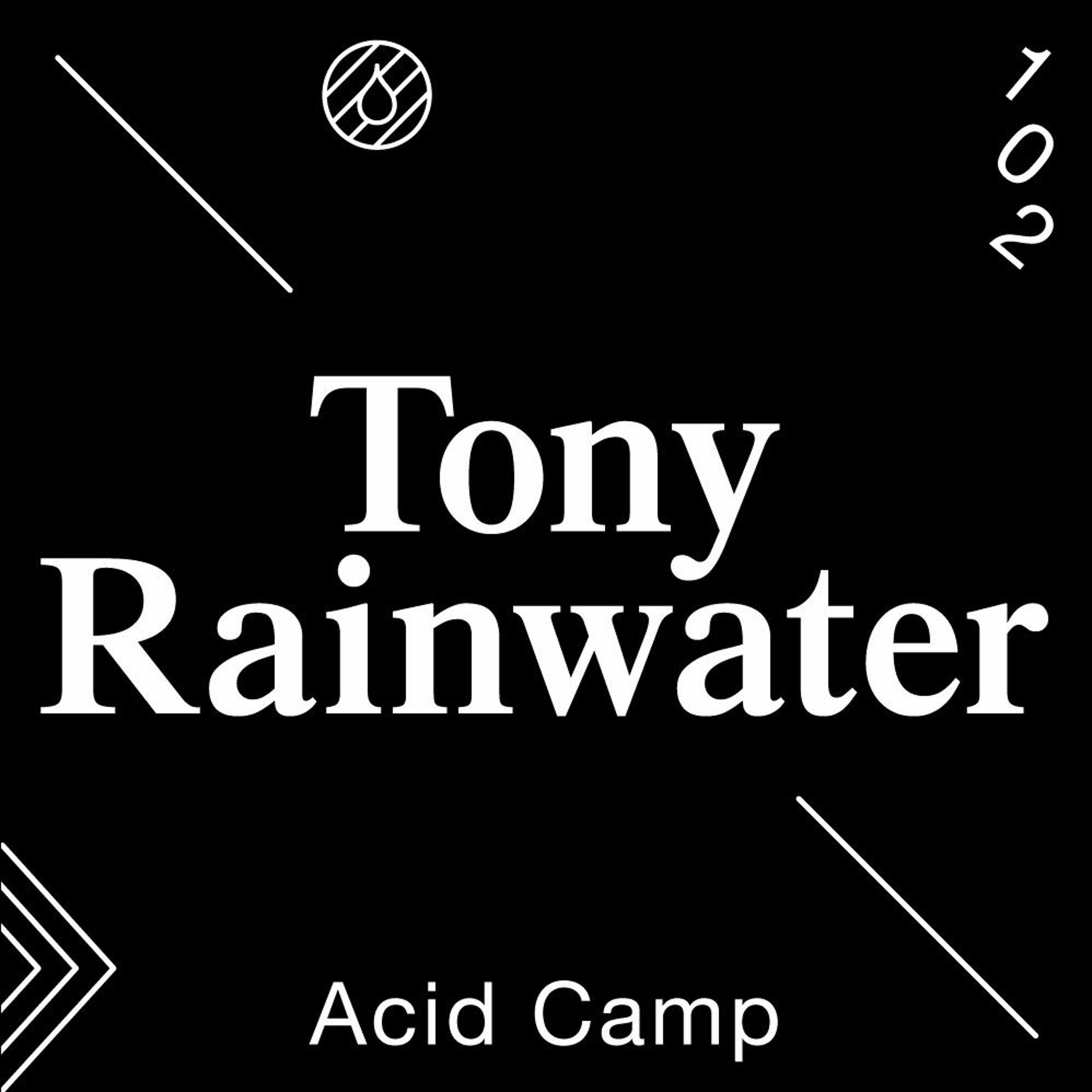 Acid Camp Vol. 102 — Tony Rainwater